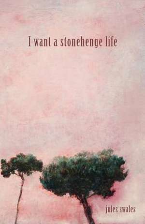 I Want a Stonehenge Life de Jules Swales