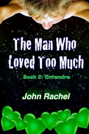 The Man Who Loved Too Much - Book 2 de John Rachel