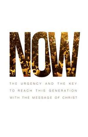 Now: The Urgency and the Key to Reach This Generation with the Message of Christ de J. A. Perez