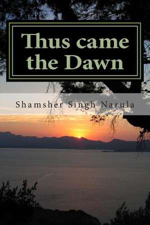 Thus Came the Dawn de Shamsher Singh Narula