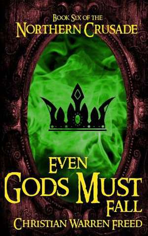 Even Gods Must Fall de Christian Warren Freed