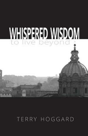 Whispered Wisdom to Live Beyond de Terry Hoggard