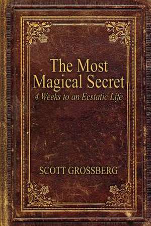 The Most Magical Secret de Scott Grossberg