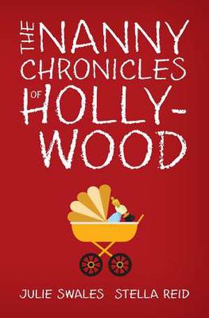 The Nanny Chronicles of Hollywood de Julie Swales