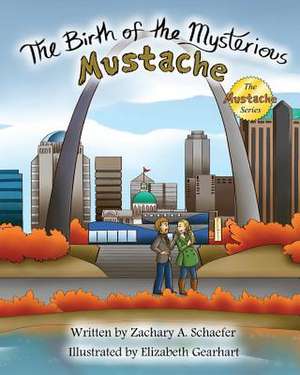 The Birth of the Mysterious Mustache de Zachary a. Schaefer