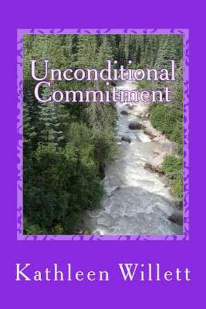 Unconditional Commitment de MS Kathleen R. Willett