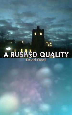 A Rushed Quality de David Odell