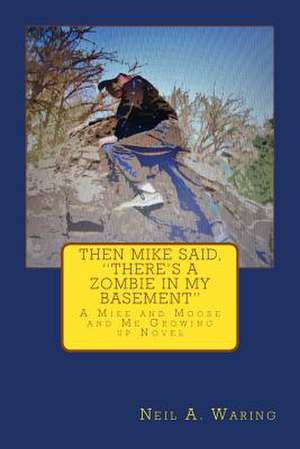 Then Mike Said, There's a Zombie in My Basement de Neil a. Waring