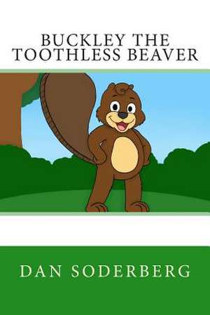 Buckley the Toothless Beaver de Dan Soderberg