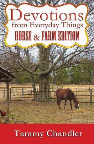 Devotions from Everyday Things: Horse & Farm Edition de Tammy Chandler