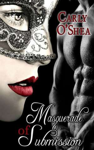 Masquerade of Submission de Carly O'Shea