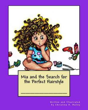 MIA and the Search for the Perfect Hairstyle de Christina a. Bailey