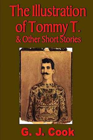 The Illustration of Tommy T. & Other Short Stories de G. J. Cook