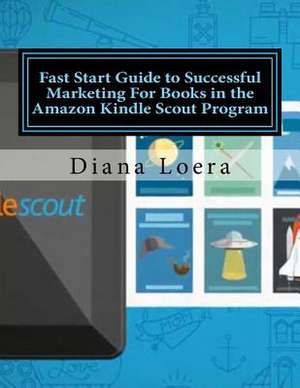 Fast Start Guide to Successful Marketing for Books in the Amazon Kindle Scout Program de Diana Loera