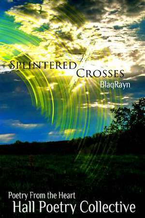 Splintered Crosses de Hall Poetry Collective