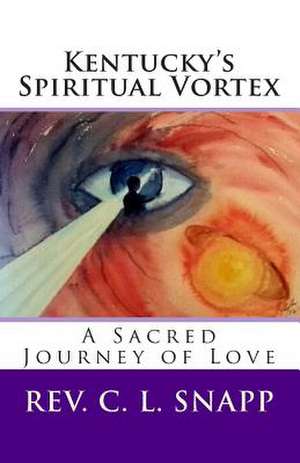 Kentucky's Spiritual Vortex de Rev C. L. Snapp