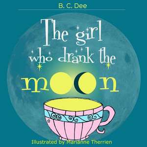 The Girl Who Drank the Moon de B. C. Dee