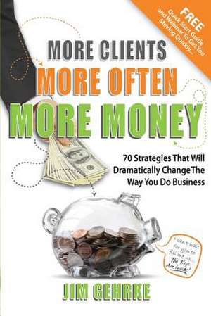 More Clients... More Often... More Money de Jim Gehrke