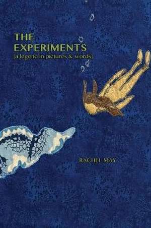 The Experiments (a Legend in Pictures & Words) de Rachel May