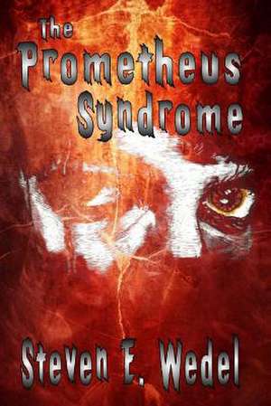 The Prometheus Syndrome de Steven E. Wedel