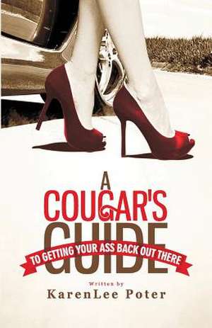 A Cougar's Guide to Getting Your Ass Back Out There