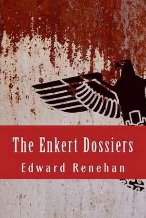 The Enkert Dossiers de Edward Renehan