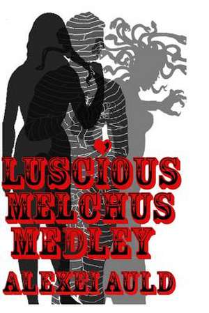 Luscious Melchus Medley de Alexei Auld