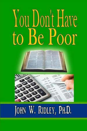 You Don't Have to Be Poor de John W. Ridley Jr.