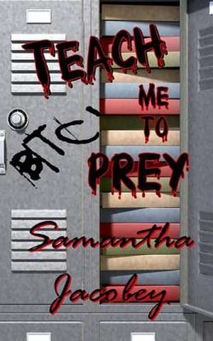 Teach Me to Prey de Samantha Jacobey