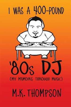 I Was a 400-Pound '80s DJ