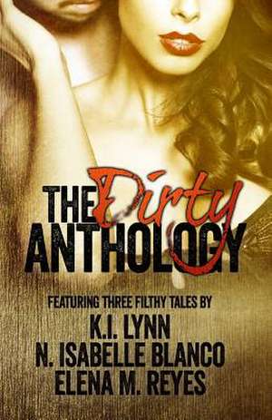 The Dirty Anthology de Elena M. Reyes