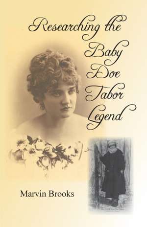 Researching The Baby Doe Tabor Legend de Marvin Brooks