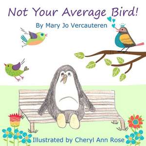 Not Your Average Bird! de Mary Jo Vercauteren