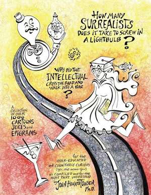 How Many Surrealists Does It Take to Screw in a Lightbulb? Or, Why Did the Intellectual Cross the Road and Walk Into a Bar?