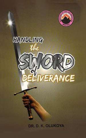 Handling the Sword of Deliverance de Dr D. K. Olukoya