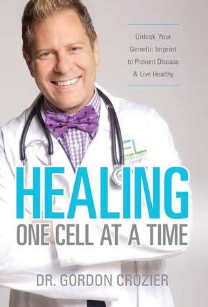 Healing One Cell At a Time de Gordon Crozier