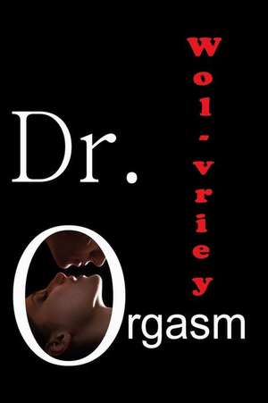 Dr. Orgasm de Wol-Vriey