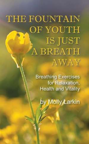 The Fountain of Youth Is Just a Breath Away de Molly Larkin