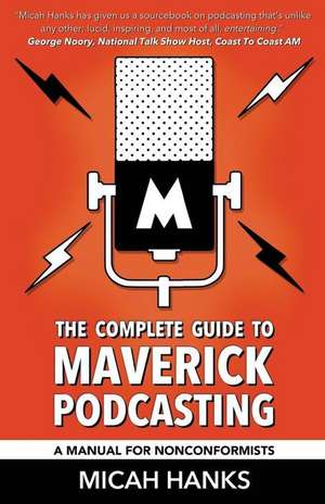 The Complete Guide to Maverick Podcasting