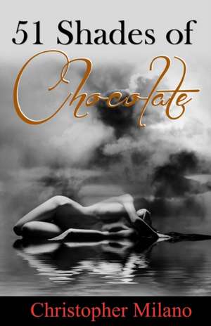 51 Shades of Chocolate de Christopher Milano