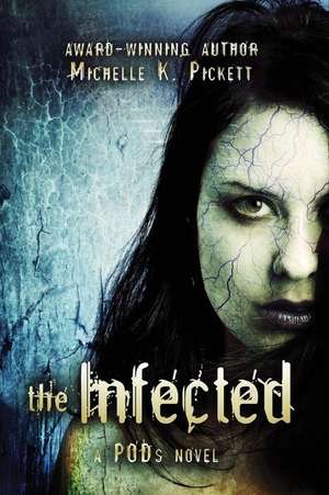 The Infected: A Pods Novel de Michelle K. Pickett