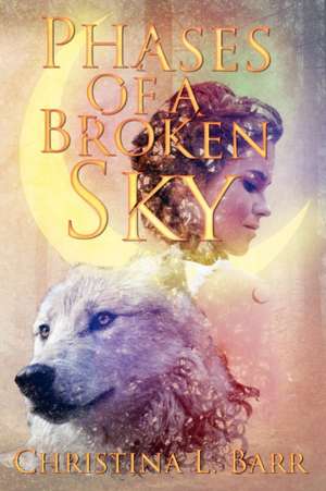 Phases of a Broken Sky de Christina L Barr