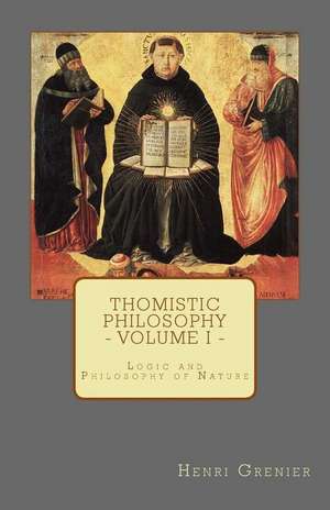 Thomistic Philosophy - Volume I de Henri Grenier