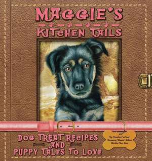 Maggie's Kitchen Tails - Dog Treat Recipes and Puppy Tales to Love de Rosemary Mamie Adkins