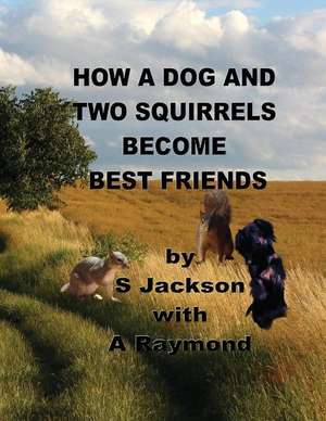 How a Dog and Two Squirrels Become Best Friends