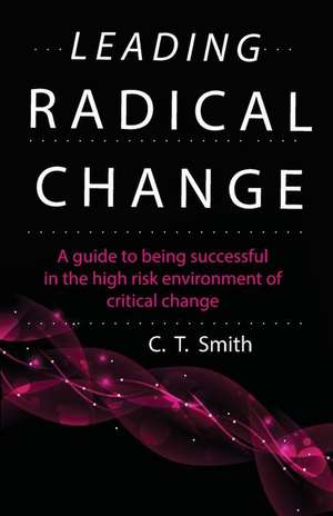 Leading Radical Change de C. Thomas Smith