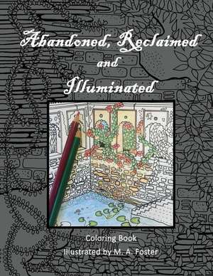 Abandoned, Reclaimed, Illuminated Coloring Book