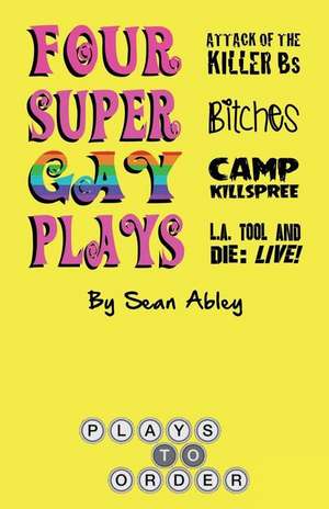 Four Super Gay Plays by Sean Abley