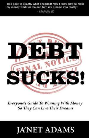 Debt Sucks! Everyone's Guide to Winning with Money So They Can Live Their Dreams