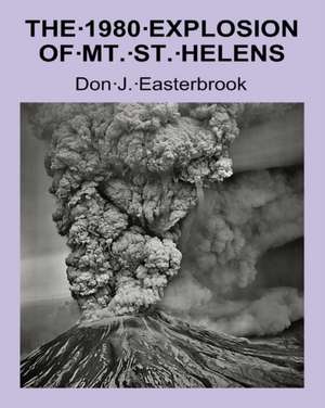 The 1980 Eruption of Mt. St. Helens de Don J Easterbrook